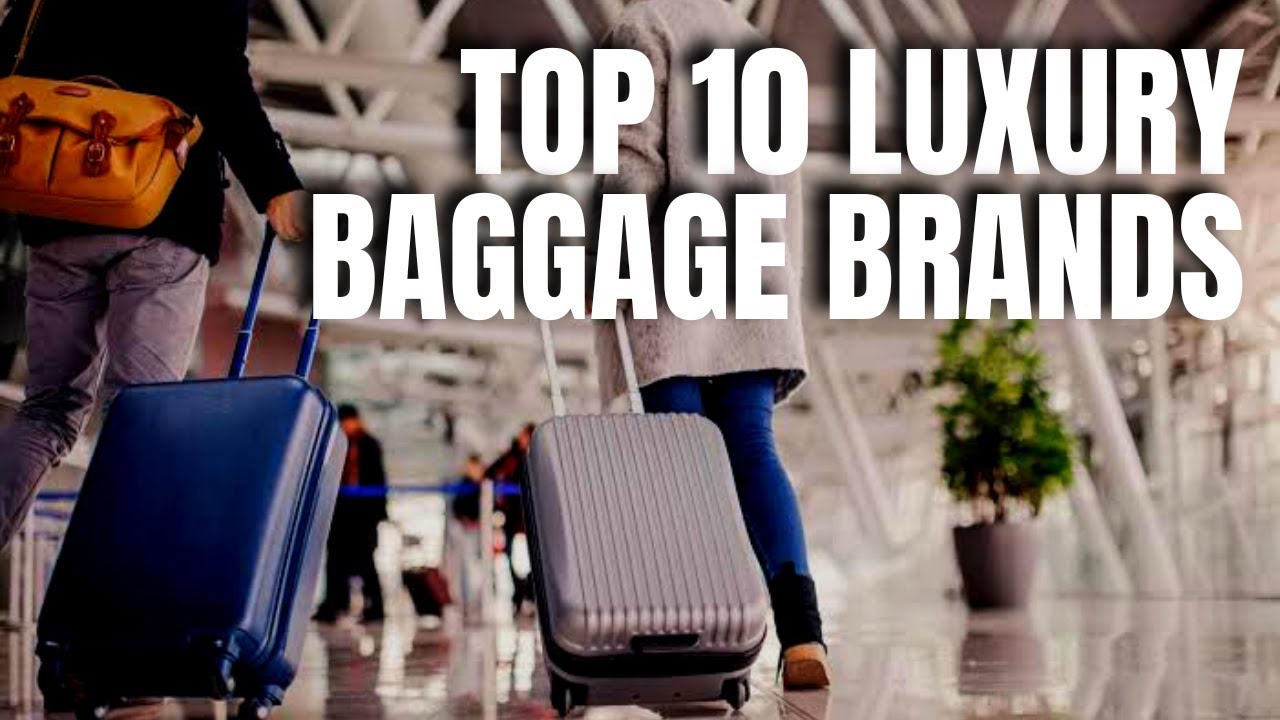 Top 10 luxury baggage Brands | The 10 Best Luxury Luggage Brands for Every Traveler