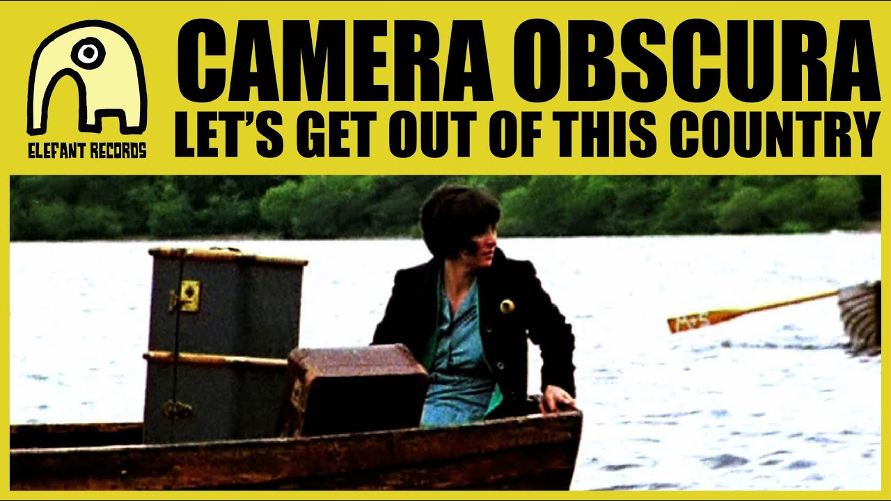 CAMERA OBSCURA - Let's Get Out Of This Country [Official]