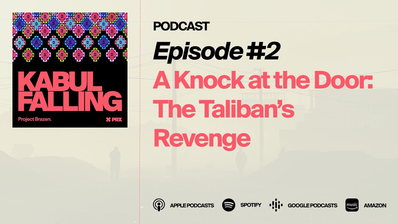 KABUL FALLING | Episode 2 - A Knock at the Door: The Taliban&rsquo;s Revenge in Afghanistan (Podcast)
