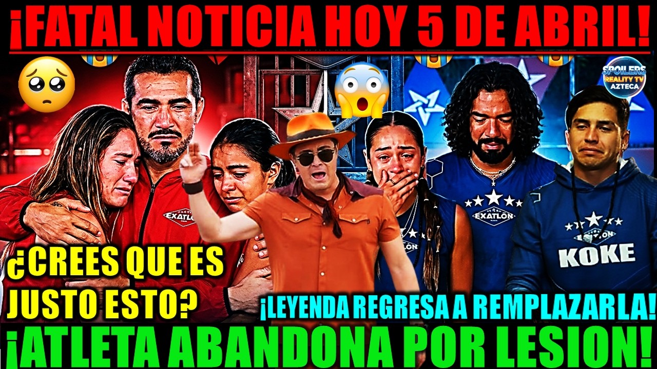 🚨FATAL NOTICIA HOY 5 DE ABRIL! ATLETA ABANDONA #EXATL&Oacute;N A D&Iacute;AS DE LA FINAL Y ELLA VUELVE A REMPLAZAR