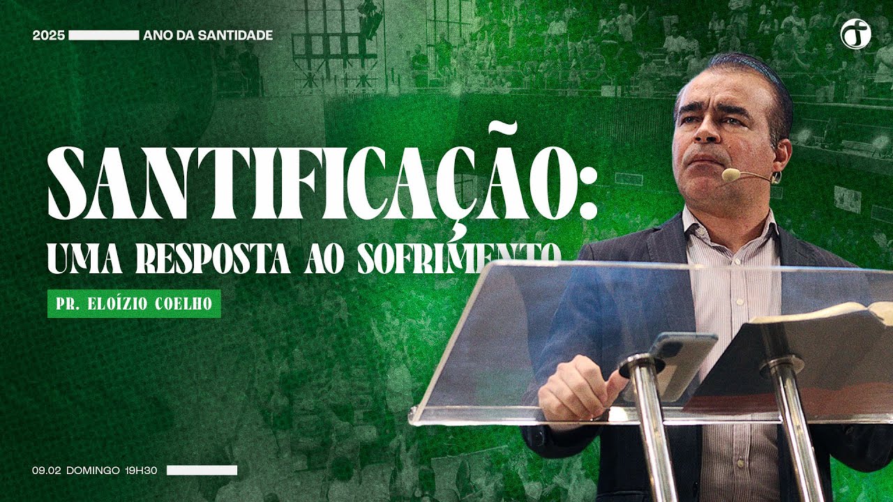 Santificação: uma resposta ao sofrimento | Pr. Eloízio Coelho