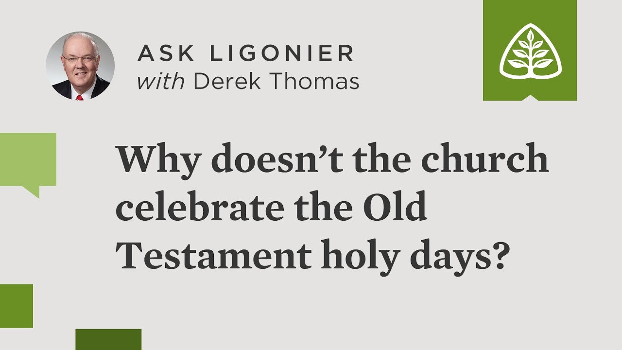 Why doesn&rsquo;t the church celebrate the Old Testament holy days?