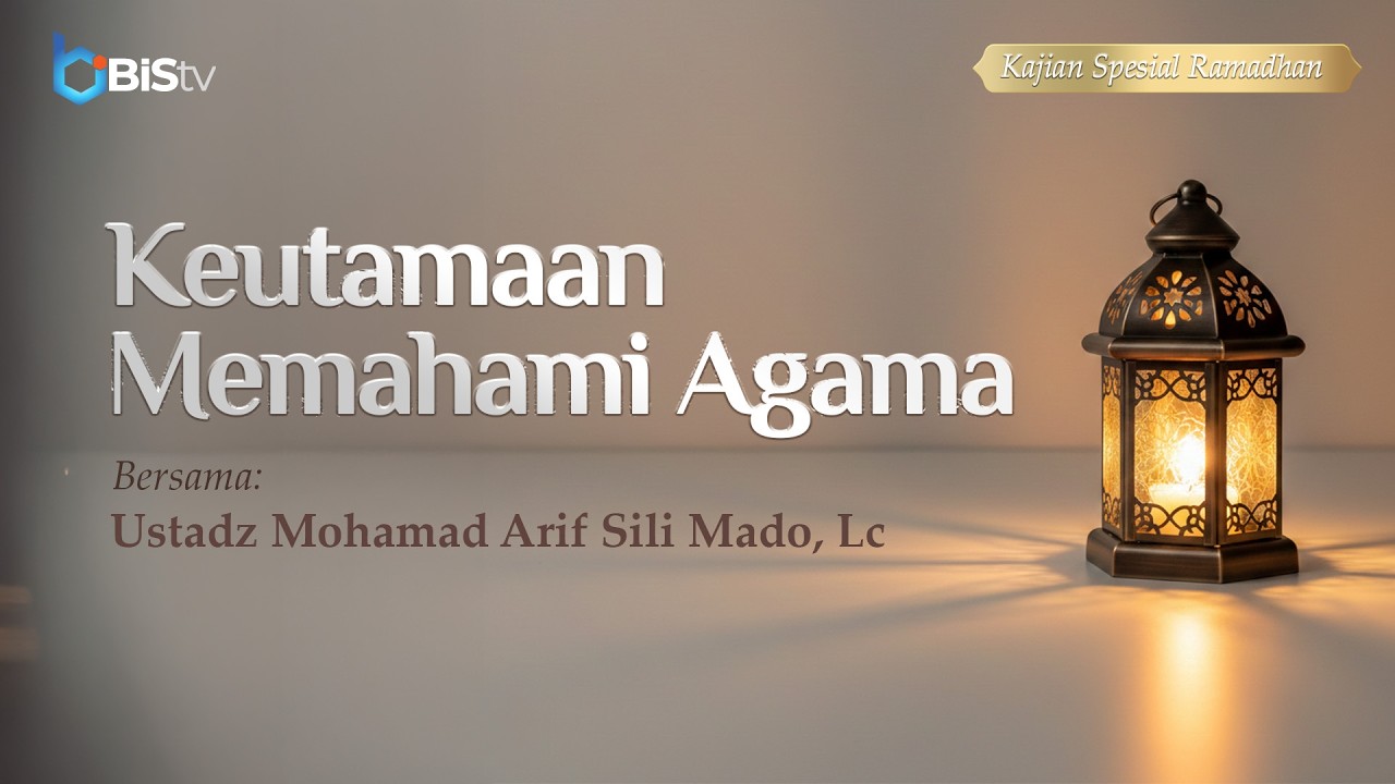 [LIVE] 05 | Keutamaan Memahami Agama - Ustadz Mohamad Arif Sili Mado, Lc