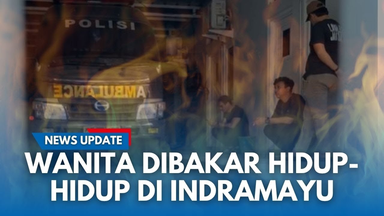 KRONOLOGI Temuan Wanita Tewas Dibakar Hidup-hidup di Indramayu di Malam Durjana Penuh Jerit Mencekam