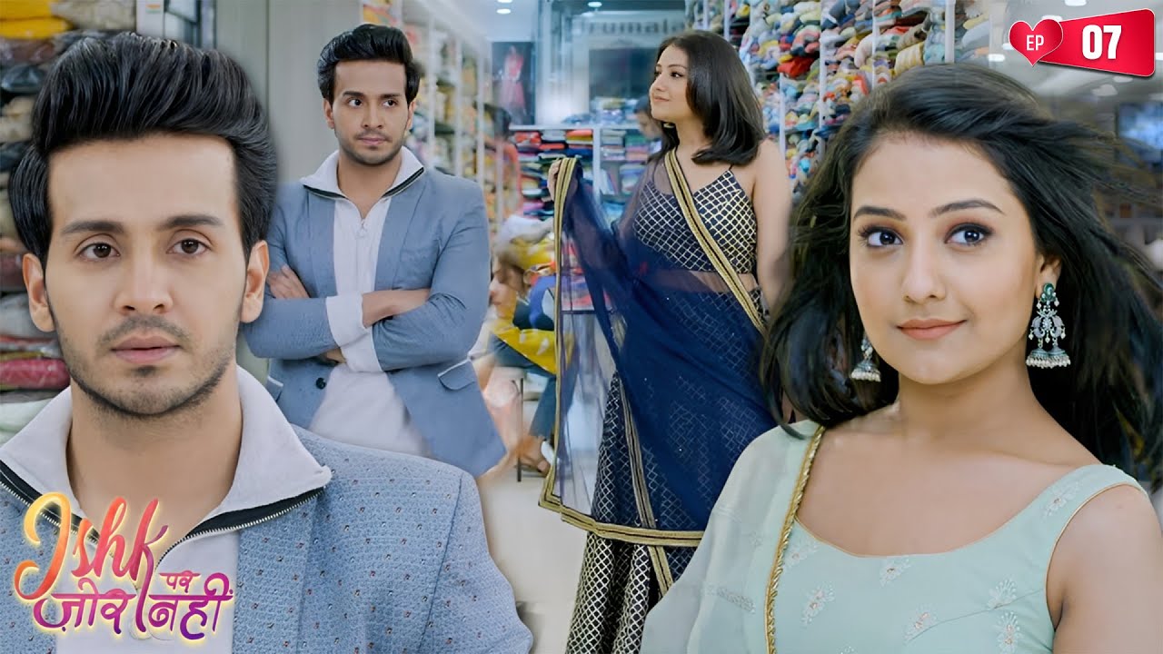 अहान और इश्क़ी की नफरत लेगी प्यार का रूप? | Ep 07 | Ishk Par Zor Nahi | TV Serial Hindi