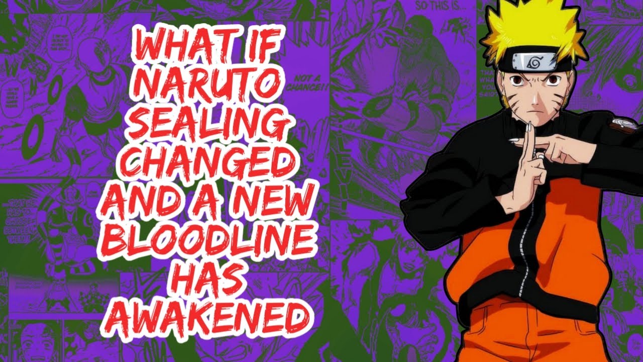 What if Naruto Sealing Changed And A New Bloodline Has Awakened | Part 1