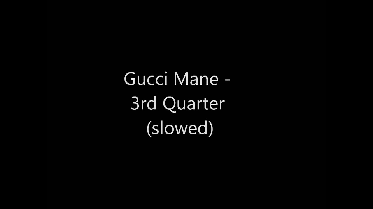 Gucci Mane - Third Quarter (slowed)