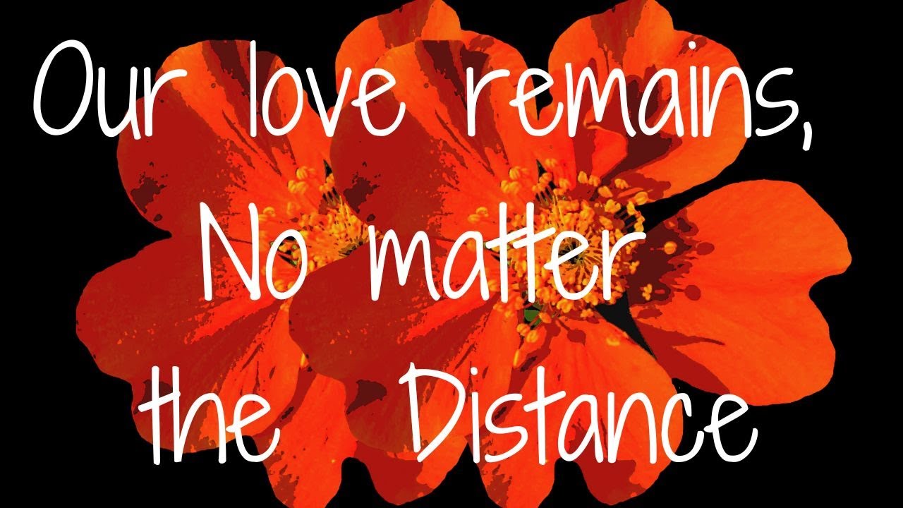 Our love remains, no matter the  Distance