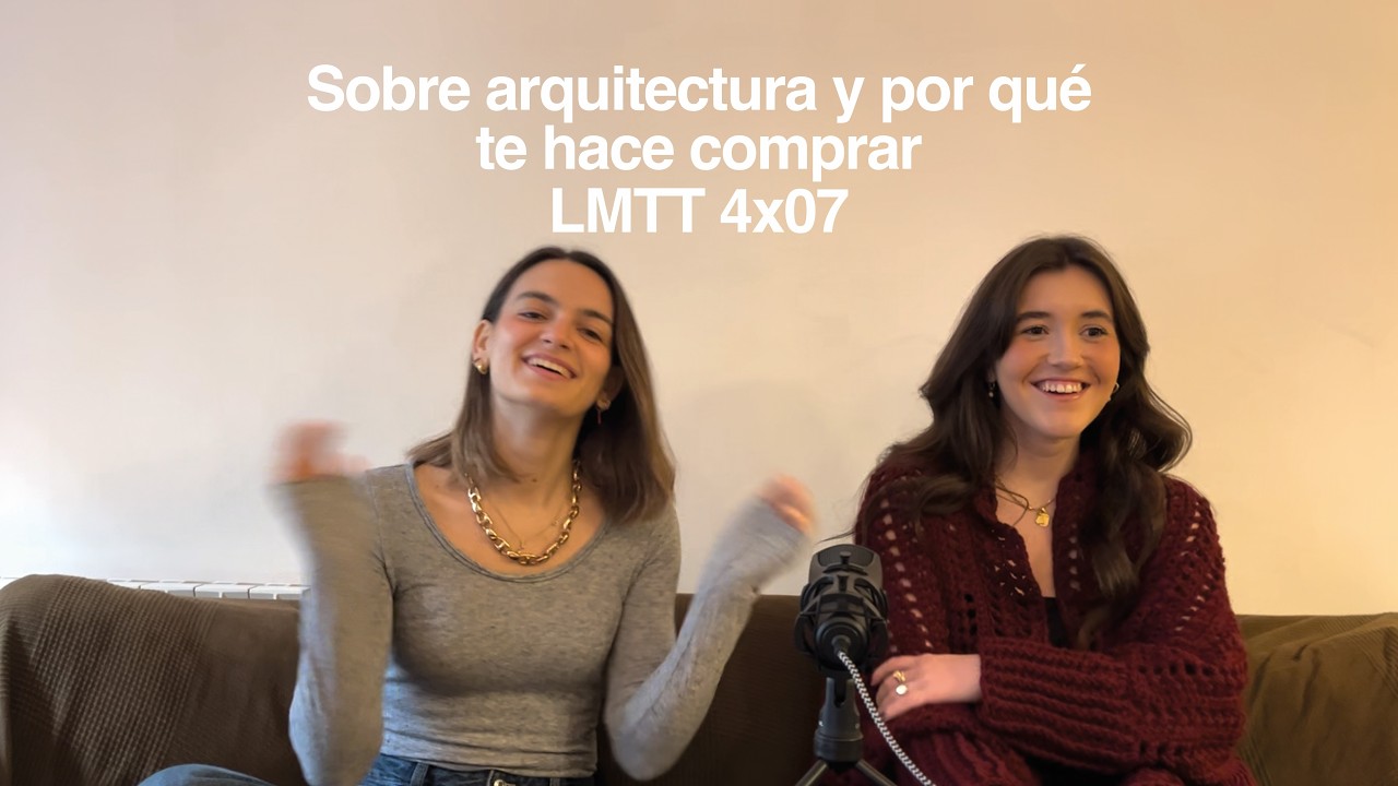 Sobre arquitectura y por qué te hace comprar | LMTT 4x07