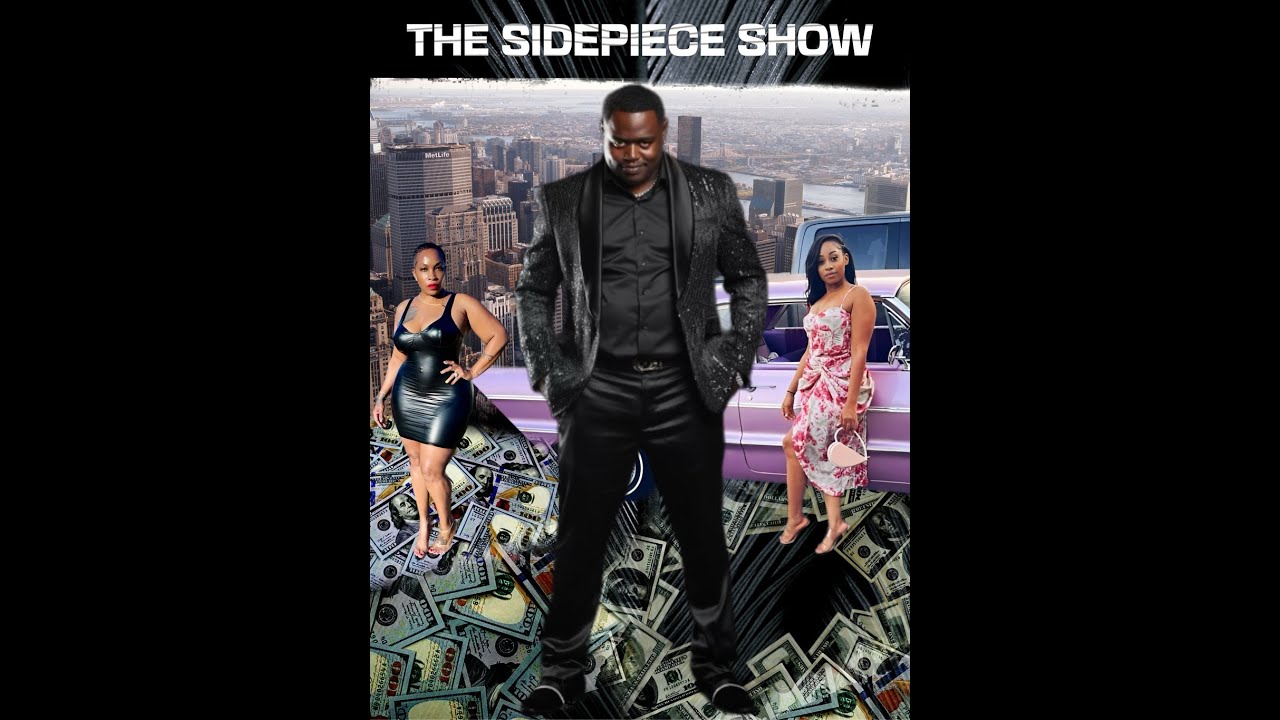 The Sidepiece Show| Season 1 Episode 1: Full Episode| Sidepiecekeith
