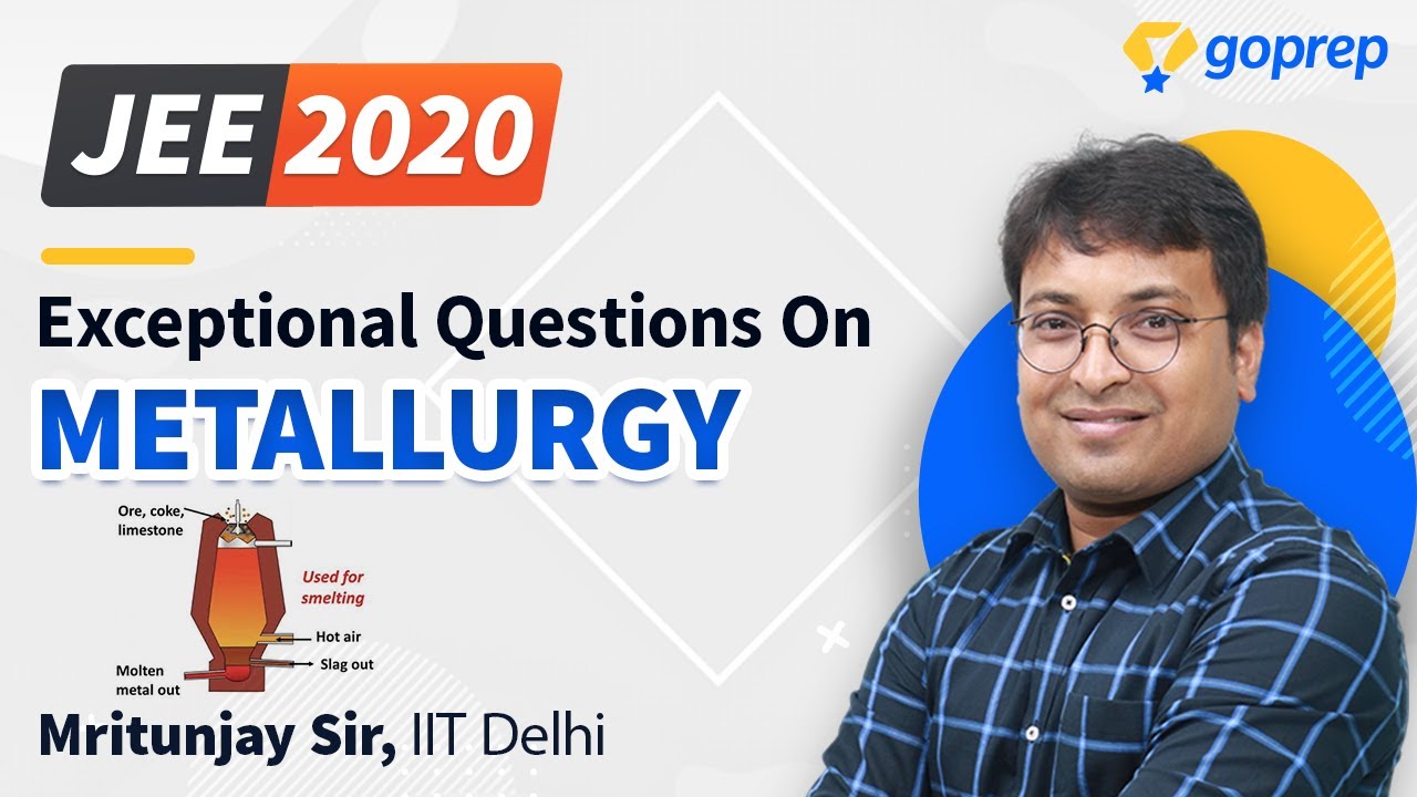 Exceptional Questions on Metallurgy | Chemistry | Mritunjay Sir | JEE Main 2020 | Goprep JEE