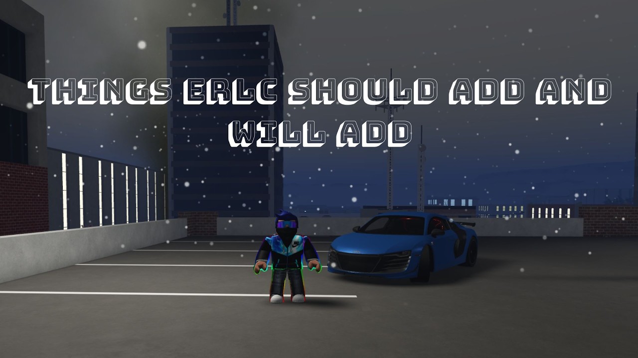 Things ERLC should add in my opinion and will add in the Future