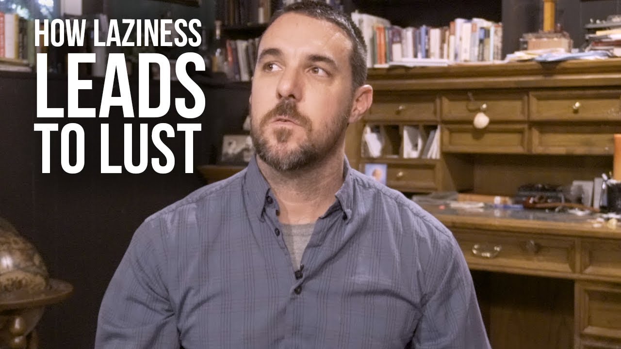 How Laziness Leads to Lust