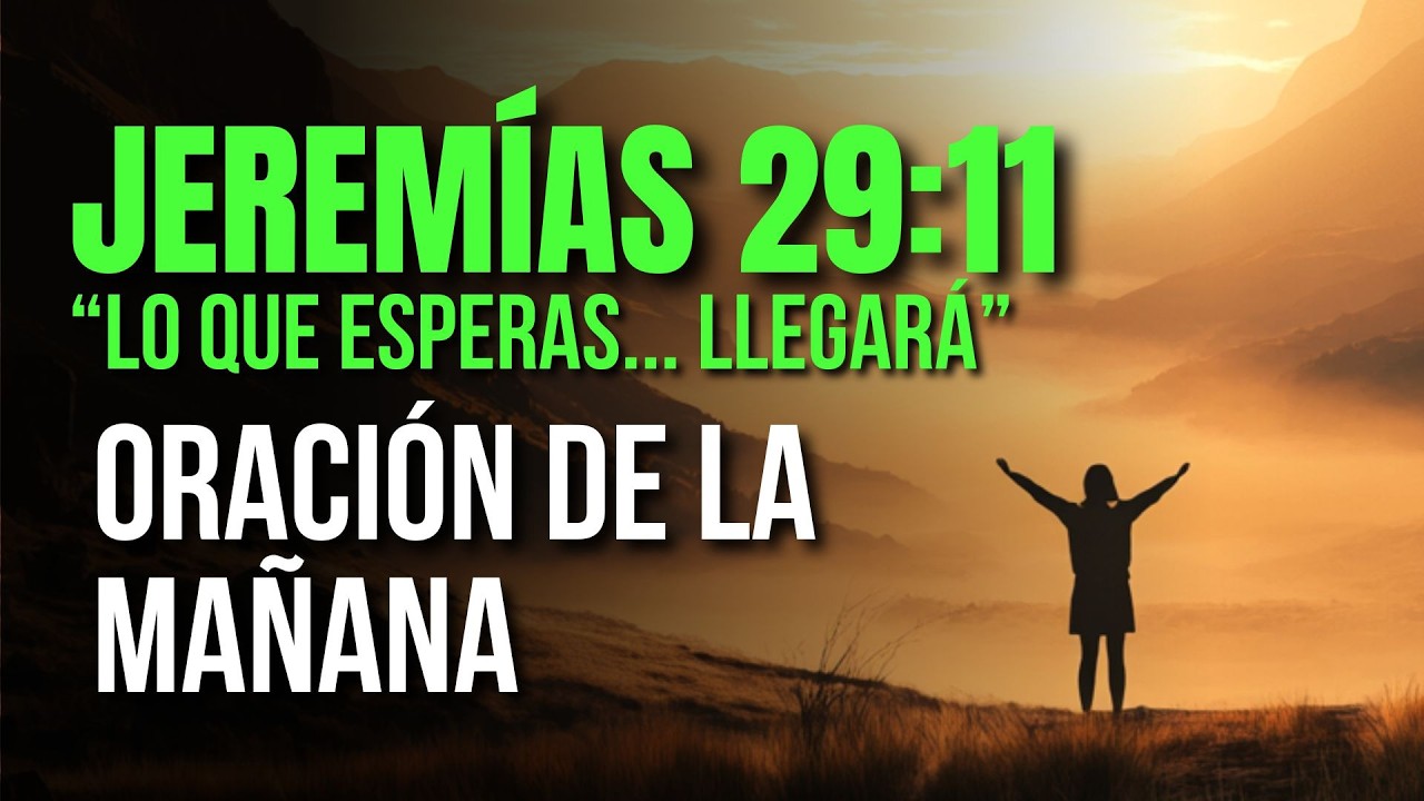 ORACIÓN DE LA MAÑANA Dios ya pensó en tu mañana | JEREMÍAS 29:11
