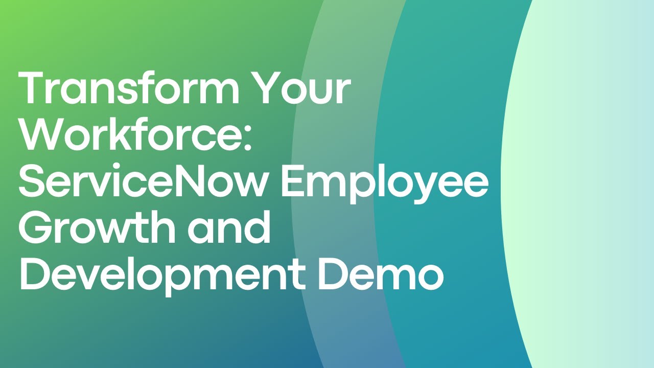 ServiceNow Employee Growth and Development | Enhance Your Workforce Capabilities
