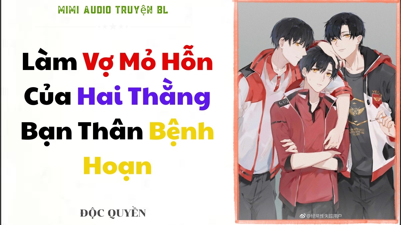 [ Truyện BL ] Làm Vợ Mỏ Hỗn Của Hai Thằng Bạn Thân Bệnh Hoạn - Đam Mỹ