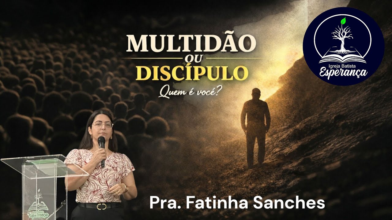 Multidão ou Discípulo -  Quem é você? Pra. Fatinha Sanches 