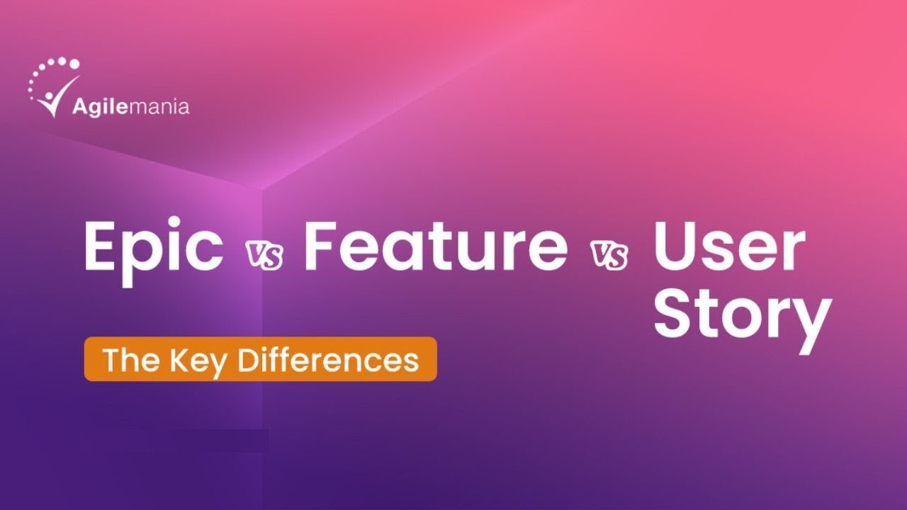 Epic vs Feature vs User Story | Key Differences Explained | Agilemania