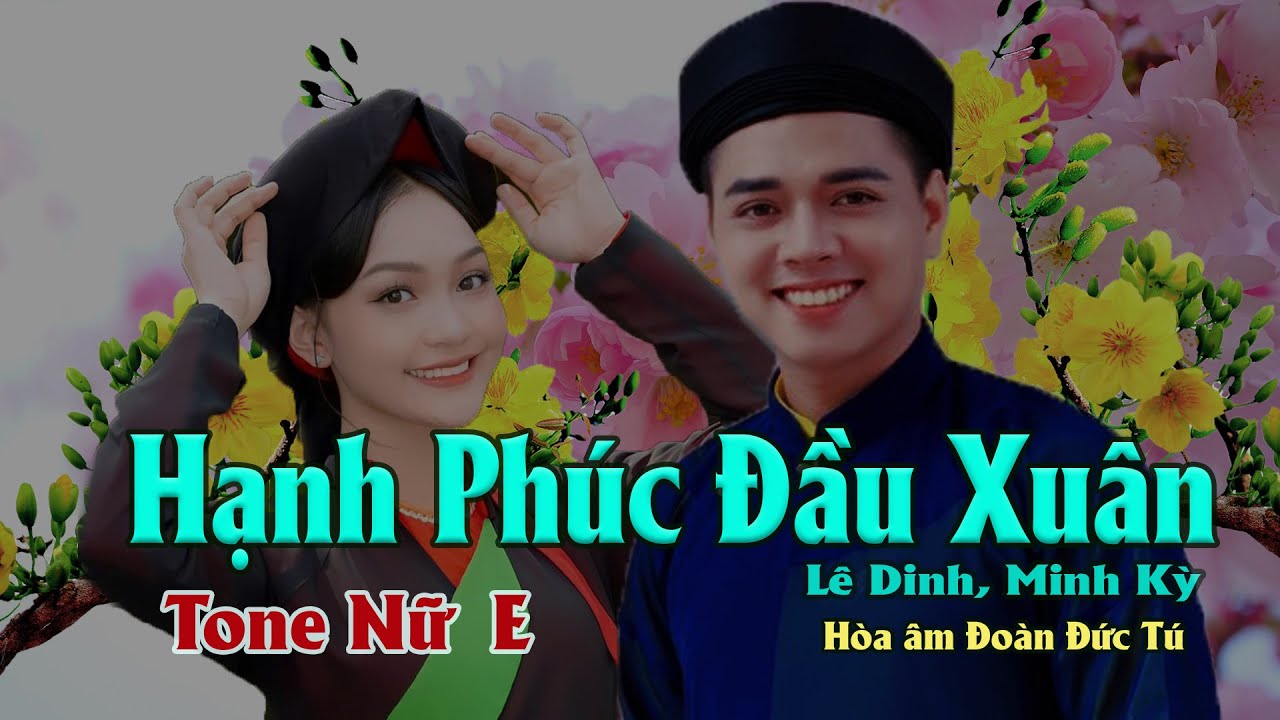 karaoke, Hạnh Phúc Đầu Xuân [Tone Nữ] sáng tác Lê Dinh, Minh Kỳ, hòa âm Đoàn Đức Tú.