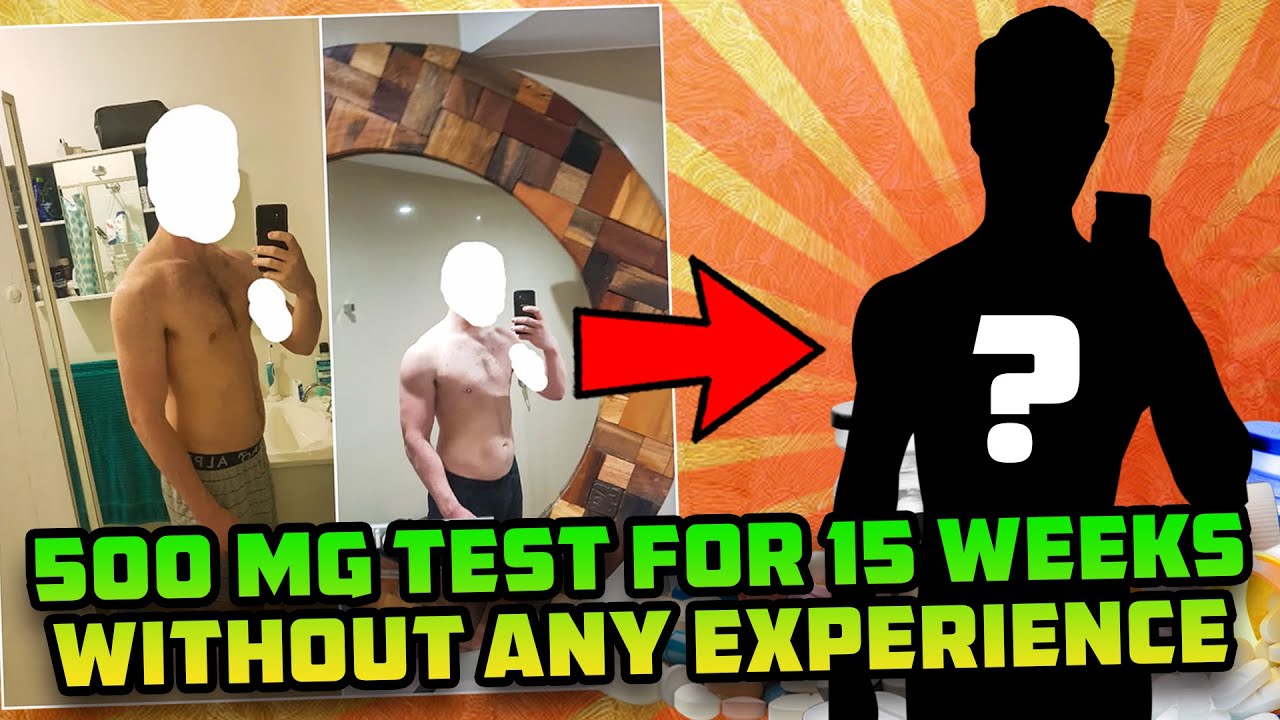 He Took 500 Mg Test For 15 Weeks Without ANY Diet Or Lifting Experience And This Is What Happened...