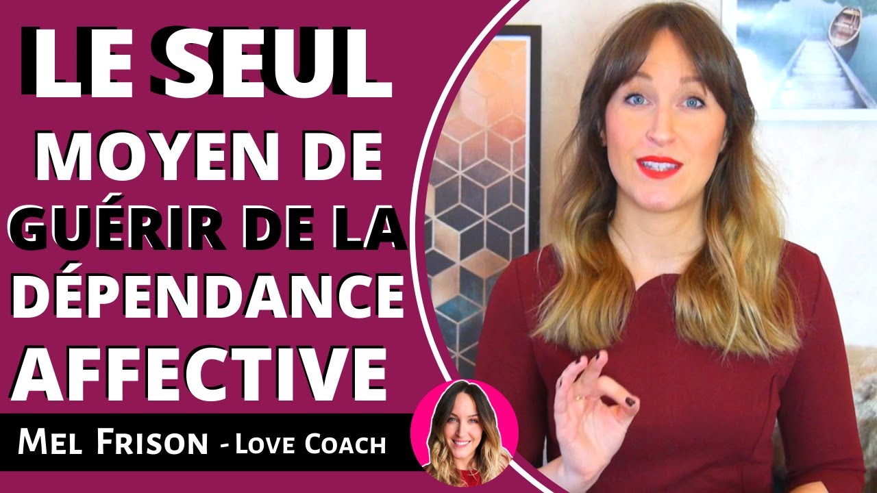 Le SEUL Moyen de Guérir de la Dépendance Affective !