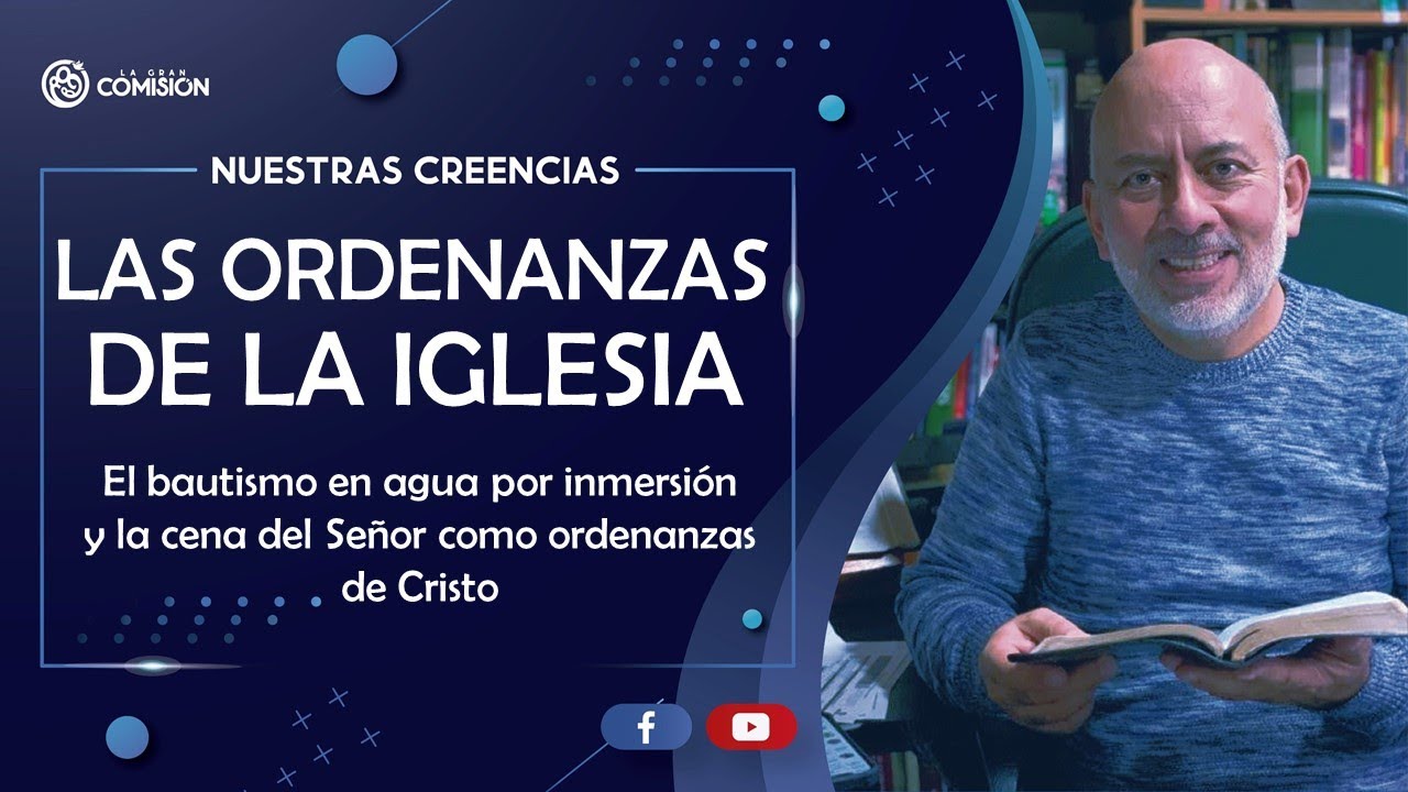 LAS ORDENANZAS DE LA IGLESIA - Doctrina N&deg;10 - La Gran Comisi&oacute;n