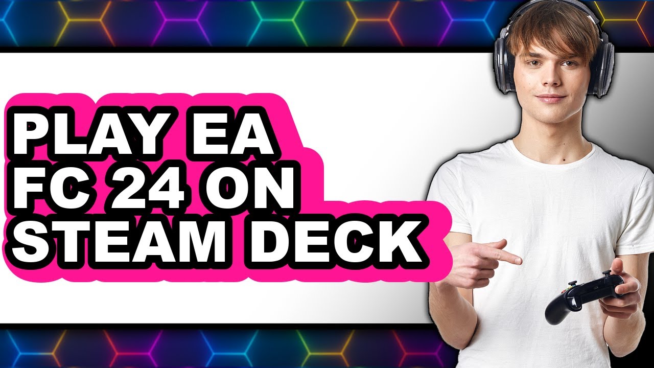 How To Play EA FC 24 On Steam Deck (Full Guide)