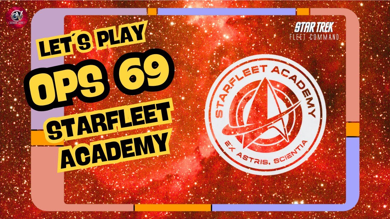 OPS 69 - Starfleet Academy | Let´s Play Star Trek Fleet Command (STFC) | Outside Views STFC