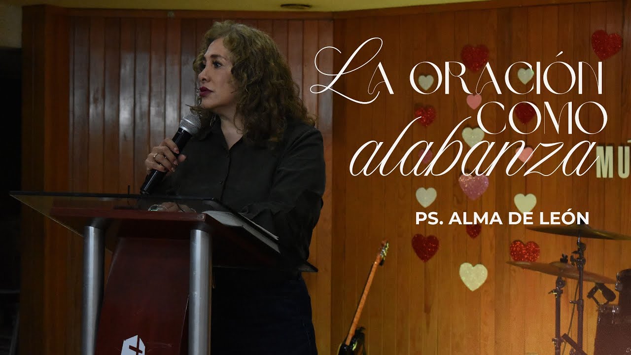 La oración como alabanza - Ps. Alma De León