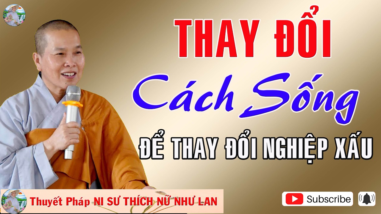 THAY ĐỔI CÁCH SỐNG ĐỂ THAY ĐỔI CUỘC ĐỜI |Thuyết Pháp NI SƯ THÍCH NỮ NHƯ LAN 🙏🙏🙏