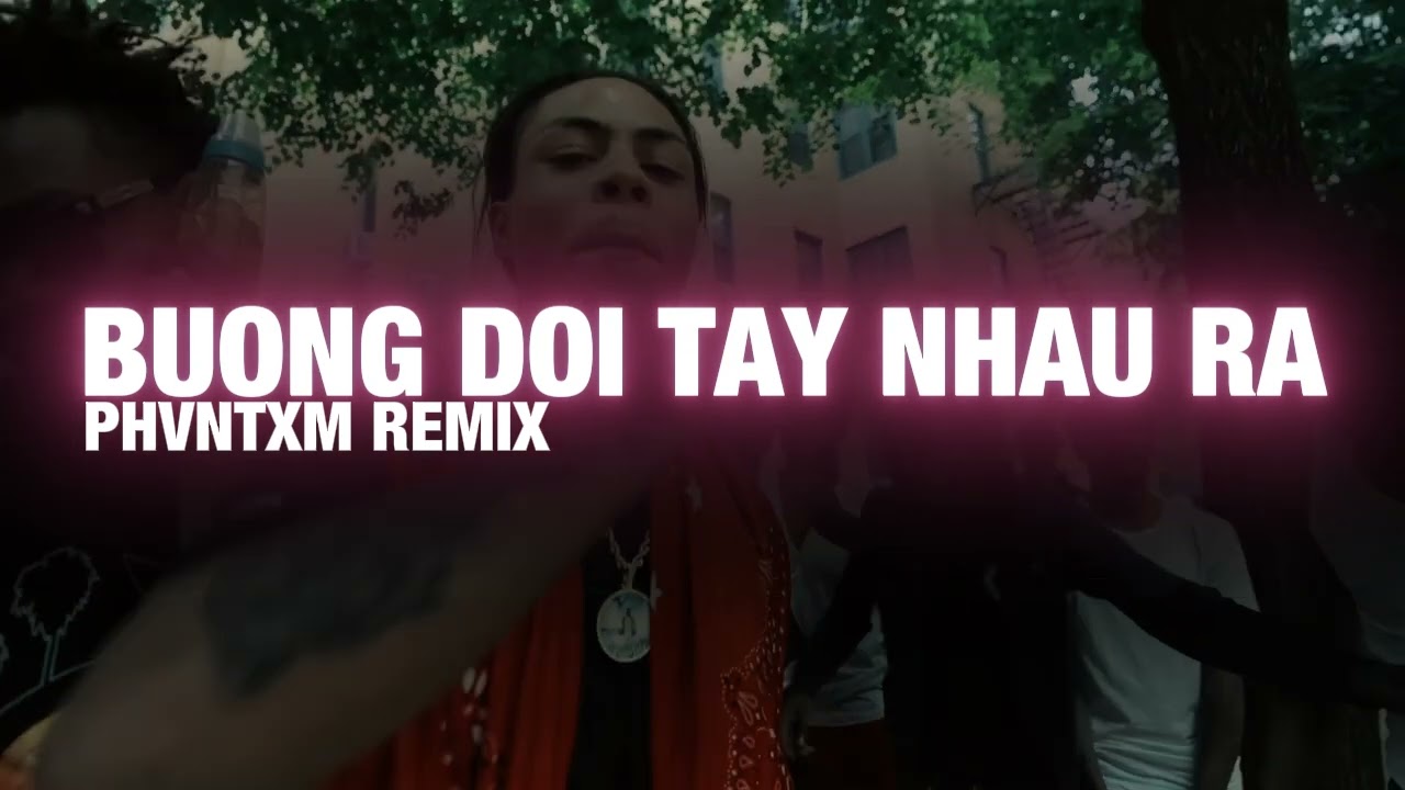 BUÔNG ĐÔI TAY NHAU RA (DRILL REMIX)