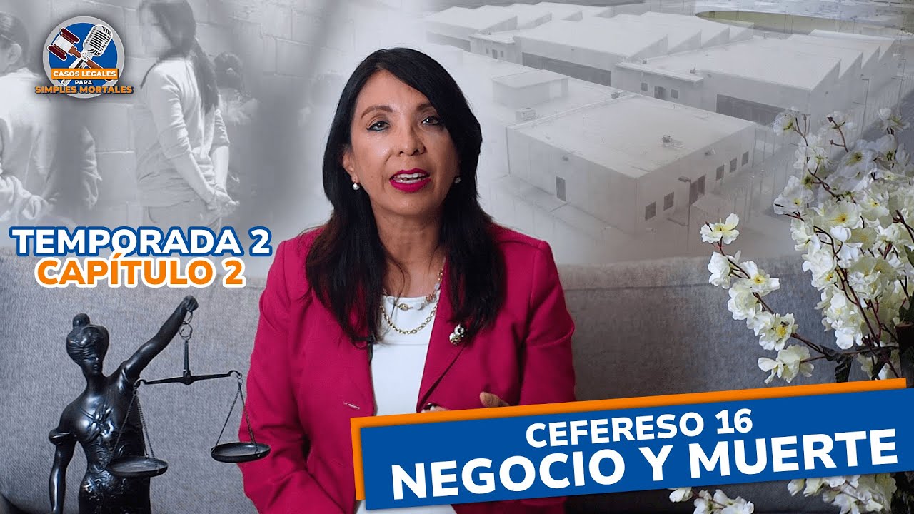 CEFERESO 16 Negocio y Muerte - Casos Legales Para Simples Mortales T2 C2