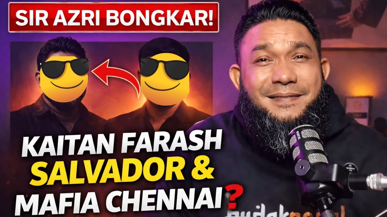 “Sir Azri Bongkar: Hubungan Farash Salvador & ‘Mafia Chennai’ – Fakta Mengejutkan?”