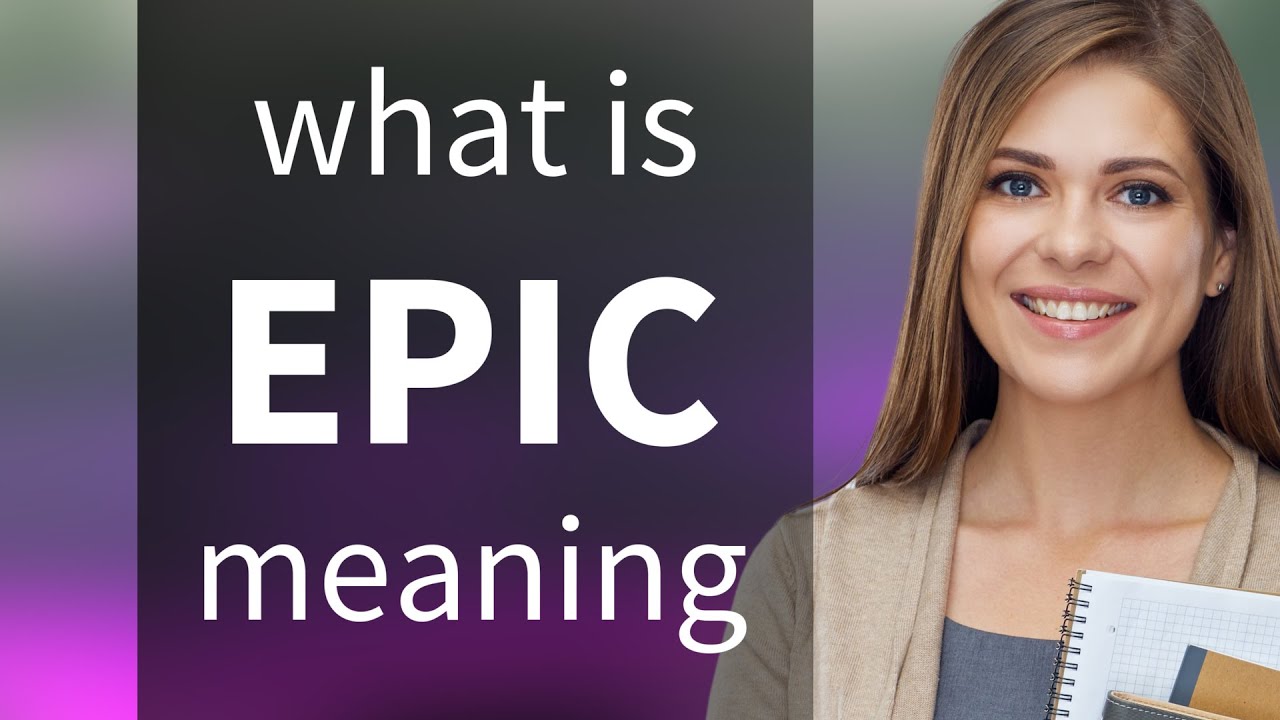 Epic &bull; what is EPIC meaning
