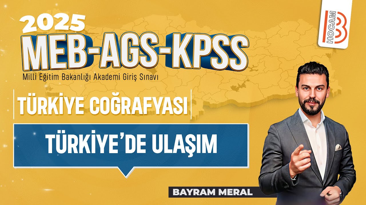 31)MEB - AGS - KPSS Coğrafya - Türkiye'de Ulaşım - Bayram MERAL -2025