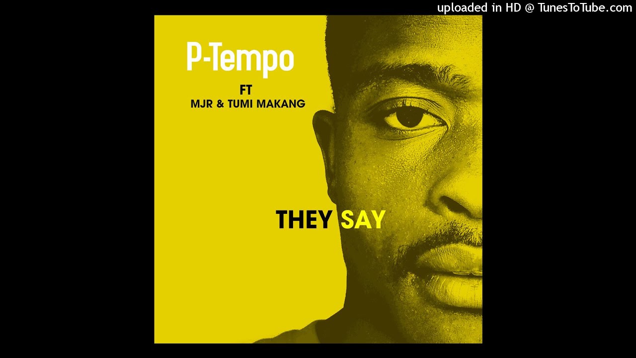 P-Tempo Ft Mjr _ Tumi Makang_They Say