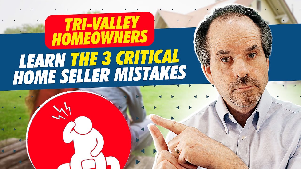 Tri-Valley homeowners- learn the 3 Critical Home Selling Mistakes and How to Avoid Them
