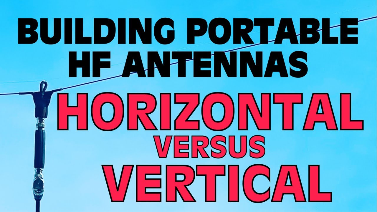 Building Portable HF Antennas - Horizontal versus Vertical