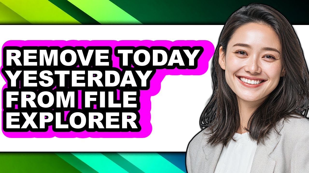How to Remove Today Yesterday from File Explorer - Full Guide