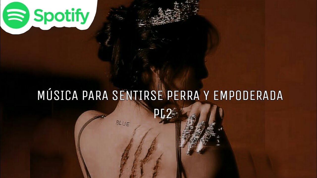 PLAYLIST M&Uacute;SICA PARA SENTIRSE EMPODERADA pt2