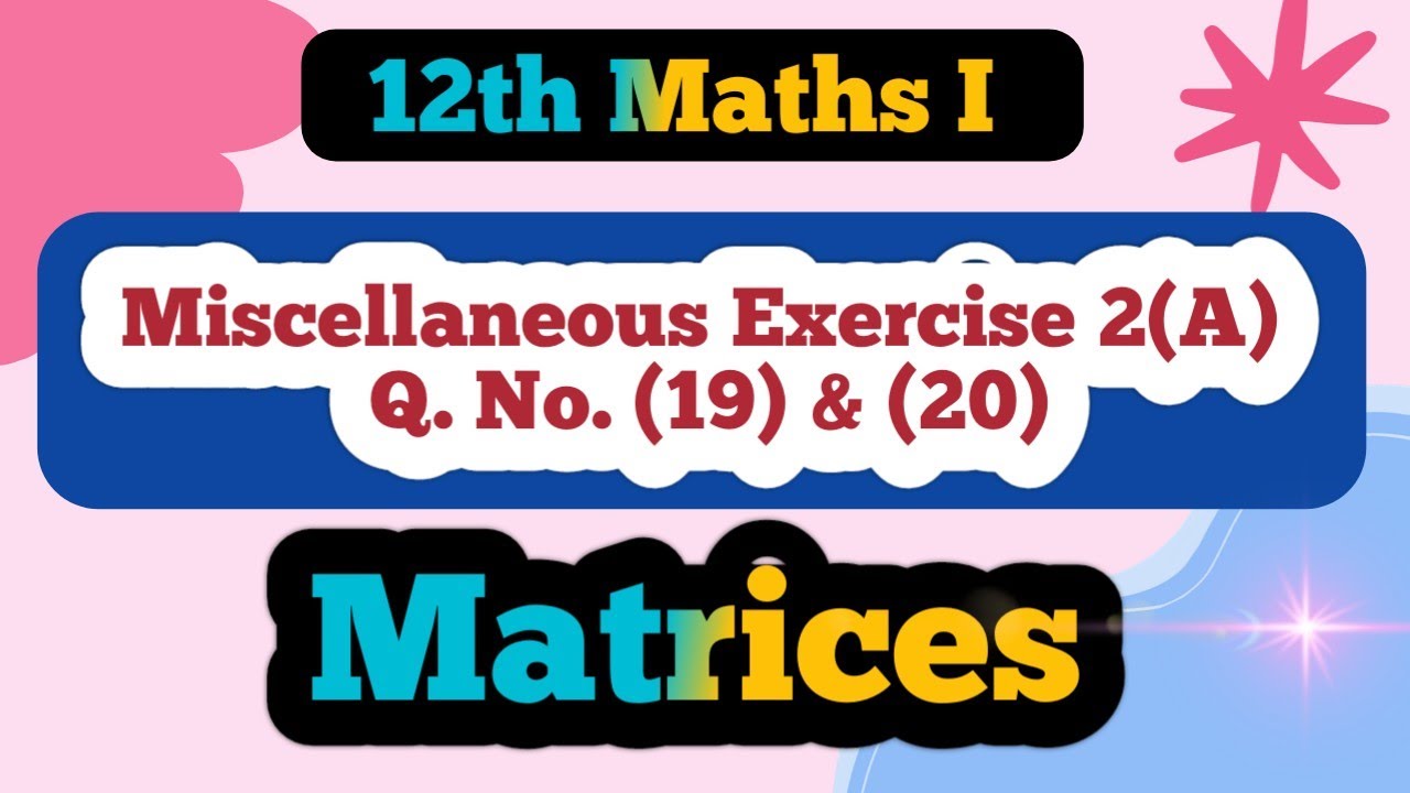 Class 12 Maths Matrices Miscellaneous Exercise 2 (A) Q No (19) & (20)