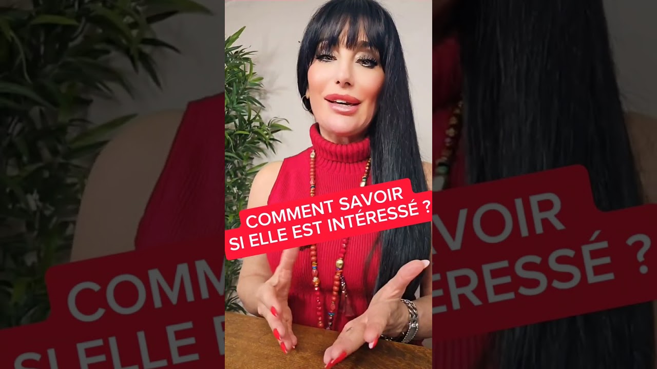 COMMENT SAVOIR SI ELLE EST INTÉRESSÉE ?