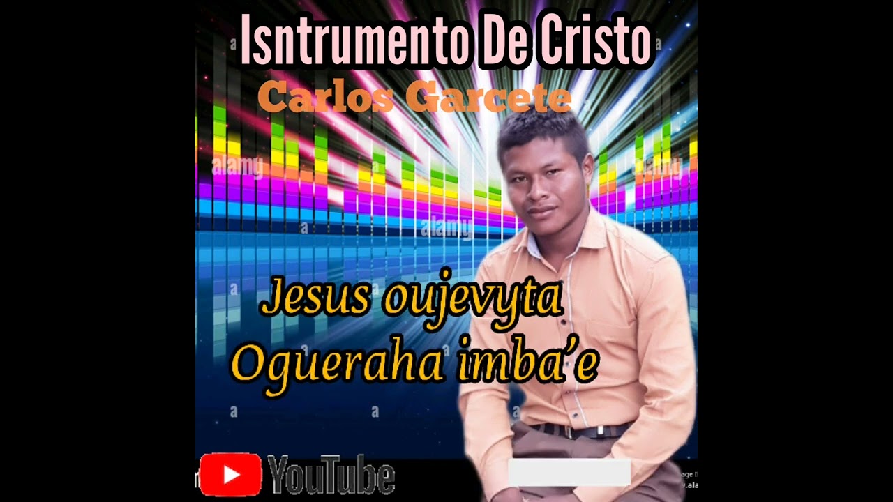 Carlos Garcete Jesus oujevyta ogueraha imba'e