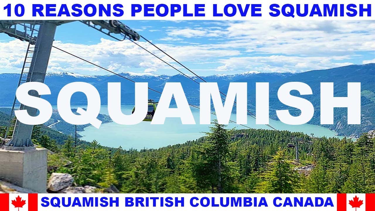 10 REASONS WHY PEOPLE LOVE SQUAMISH BRITISH COLUMBIA CANADA