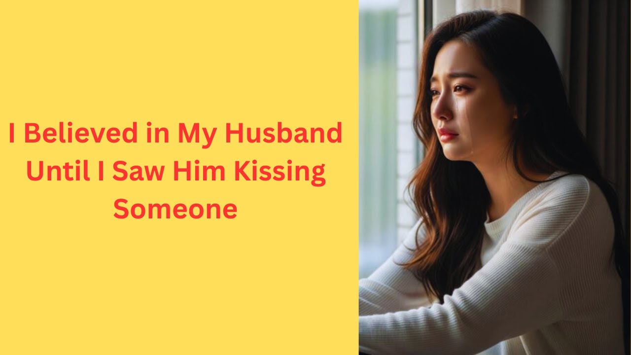 I Believed in My Husband Until I Saw Him Kissing Someone