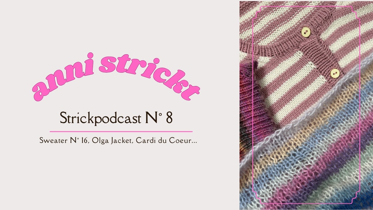 Strickpodcast N° 8 - Februar 2026 | Olga Jacket, Sweater N° 16, Cardi du Coeur... | anni strickt