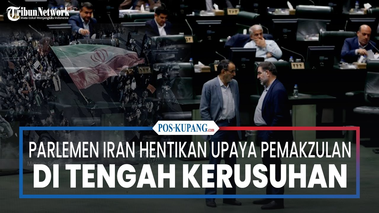 Parlemen Iran Menghentikan Upaya Pemakzulan Terhadap Para Menteri Di Tengah Kerusuhan