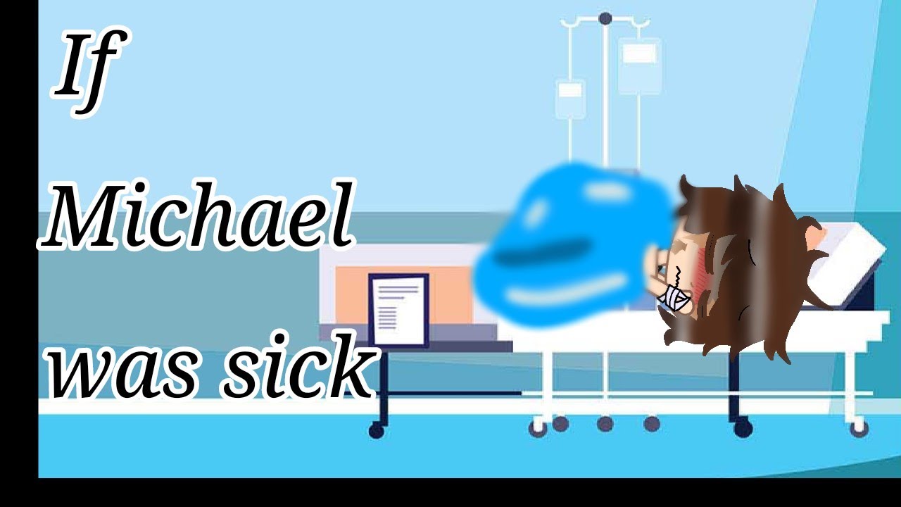 If Michael was sick and developed appendicitis ✨