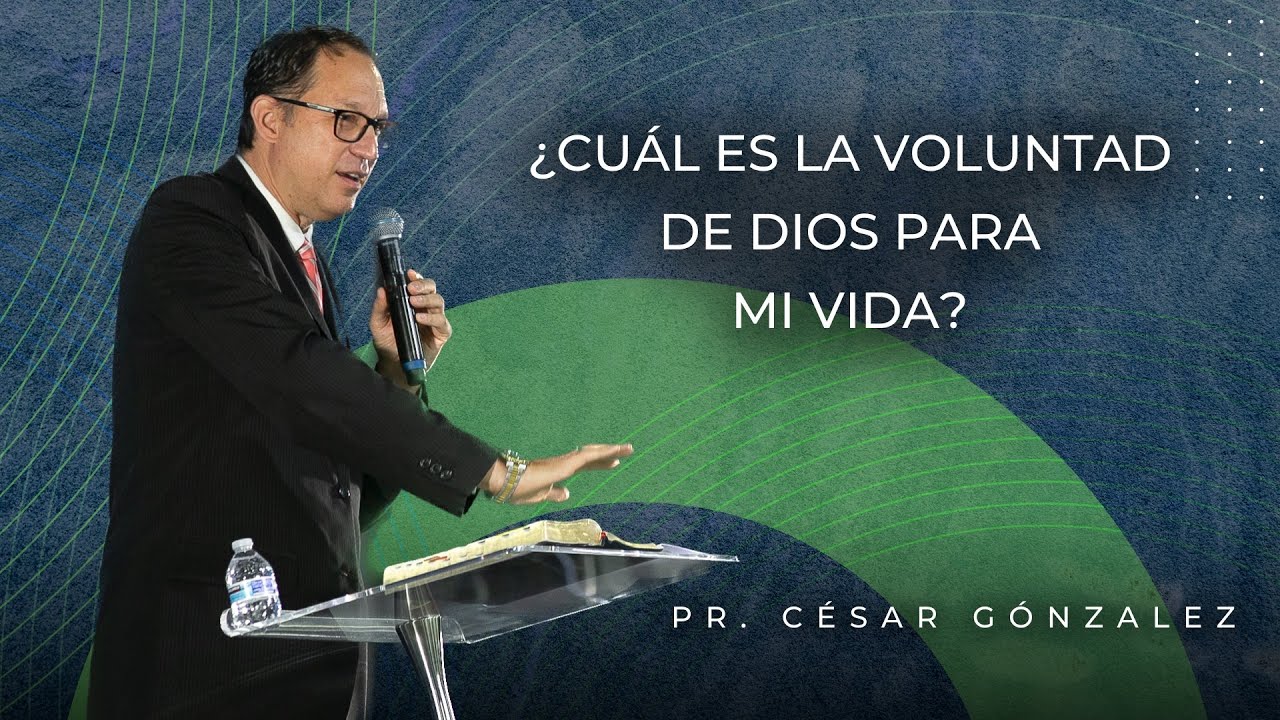 ¿Cuál es la voluntad de Dios para mi vida? | Pastor César Gónzalez | VNPEM Toluca