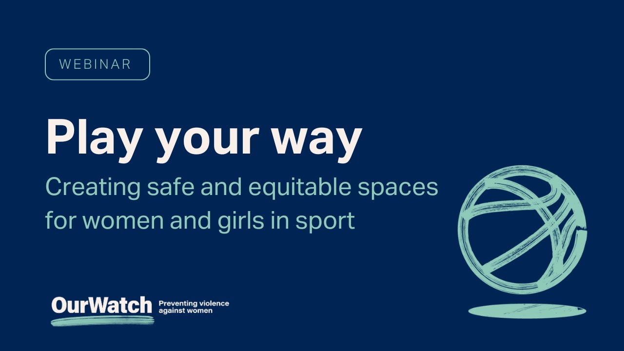 Webinar: Play your way – Creating safe and equitable spaces for women and girls in sport